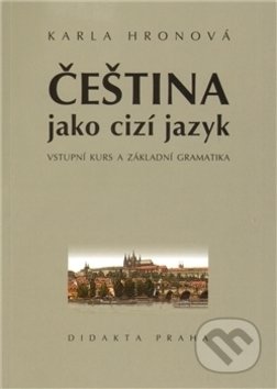 Čeština jako cizí jazyk - Karla Hronová, Didakta, 2009
