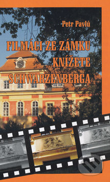 Filmáci ze zámku knížete Schwarzenberga - Petr Pavlů, FUTURA, 2011