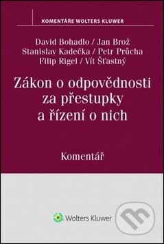 Zákon o odpovědnosti za přestupky a řízení o nich - David Bohadlo, Jan Brož, Stanislav Kadečka, Wolters Kluwer ČR, 2017