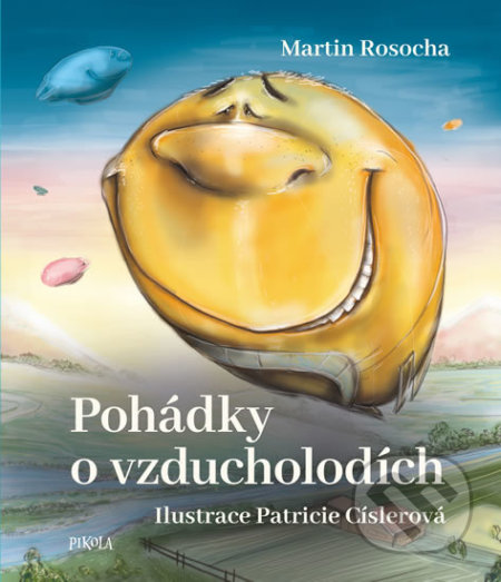 Pohádky o vzducholodích - Martin Rosocha, Patricie Císlerová (ilustrátor), Pikola, 2019