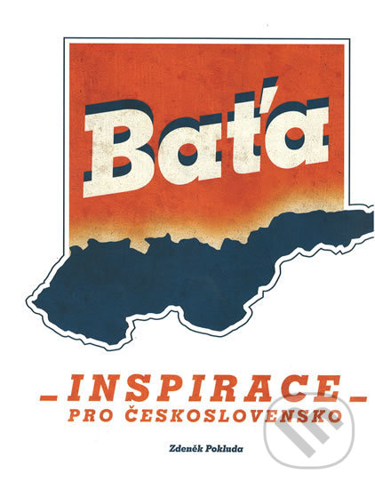 Baťa - Inspirace pro Československo - Zdeněk Pokluda, Nadace Tomáše Bati, 2018