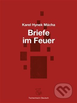 Briefe im Feuer / Dopisy v ohni - Karel Hynek Mácha, Josefine Schlepitzka (ilustrácie), Kétos, 2019