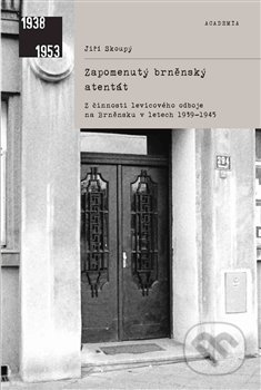 Zapomenutý brněnský atentát - Jiří Skoupý - kniha z kategorie 20. století