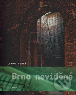 Brno neviděné - Libor Teplý, Fotep, 2017