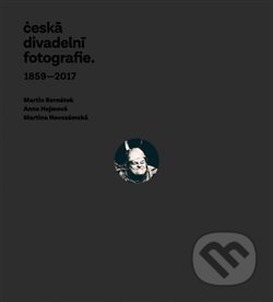 Česká divadelní fotografie - Martin Bernátek, Divadelní ústav, 2018