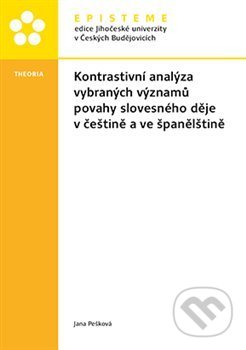 Kontrastivní analýza vybraných významů povahy slovesného děje v češtině a ve španělštině - Jana Pešková, Episteme, 2019