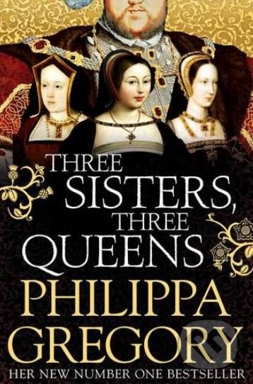 Three Sisters, Three Queen - Philippa Gregory, Simon & Schuster, 2017