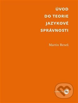 Úvod do teorie jazykové správnosti - Martin Beneš, Filozofická fakulta UK v Praze, 2019