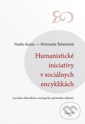 Humanistické iniciatívy v sociálnych encyklikách - Vasko Kusin, Petronela Šebestová, Vysoká škola Danubius, 2019