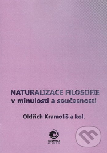 Naturalizace filosofie v minulosti a současnosti - Oldřich Kramoliš, Ostravská univerzita, 2019