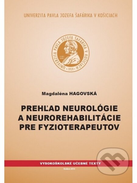 Prehľad neurológie a neurorehabilitácie pre fyzioterapeutov - Magdaléna Hagovská, Univerzita Pavla Jozefa Šafárika v Košiciach, 2014