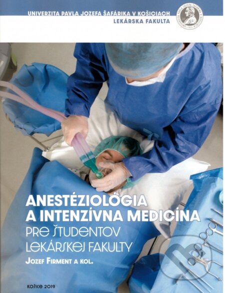 Anestéziológia a intenzívna medicína - Jozef Firment, Univerzita Pavla Jozefa Šafárika v Košiciach, 2019