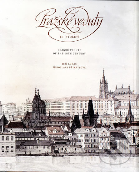 Pražské veduty 18. století / Prague Vedute of the 18th Century - Jiří Lukas, Muzeum hlavního města Prahy, 2017