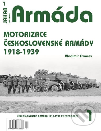 Armáda 1 - Motorizace československé armády 1918-1939 - Vladimír Francev, Jakab, 2019