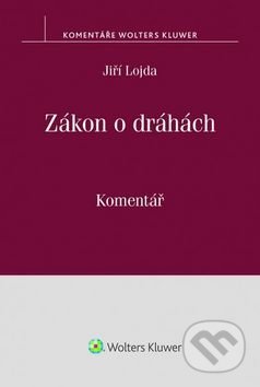 Zákon o dráhách - Jiří Lojda, Wolters Kluwer ČR, 2017