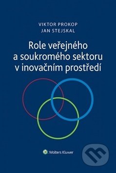 Role veřejného a soukromého sektoru v inovačním prostředí - Viktor Prokop, Jan Stejskal, Wolters Kluwer ČR, 2018
