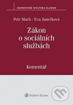 Zákon o sociálních službách - Eva Janečková, Petr Mach, Wolters Kluwer ČR, 2019