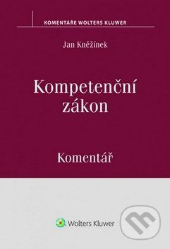 Kompetenční zákon Komentář - Jan Kněžínek, Wolters Kluwer ČR, 2016