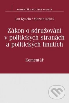 Zákon o sdružování v politických stranách a politických hnutích - Jan Kysela, Marian Kokeš, Wolters Kluwer ČR, 2017