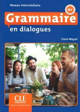 Grammaire en dialogues: Livre intermédiaire + CD (B1) - Claire Miquel, Cle International, 2018