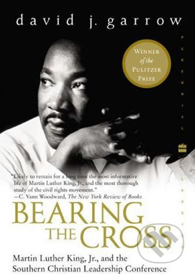 Bearing the Cross: Martin Luther King, Jr., and the Southern Christian Leadership Conference - David Garrow, William Morrow, 2004