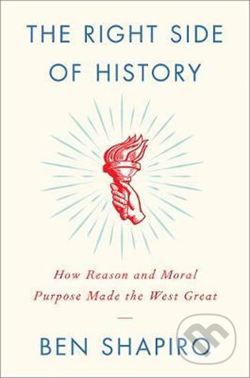 The Right Side of History: How Reason and Moral Purpose Made the West Great - Ben Shapiro, HarperCollins, 2019