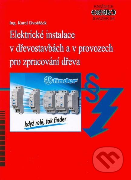 Elektrické instalace v dřevostavbách a v provozech pro zpracování dřeva - Karel Dvořáček, IN-EL, spol. s r.o., 2013
