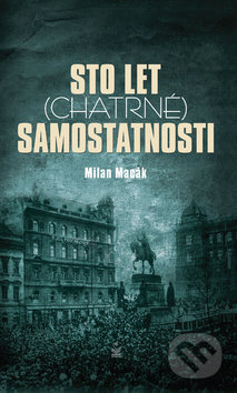 Kniha: Sto let (chatrné) samostatnosti (Milan Macák). Petrklíč, 2018