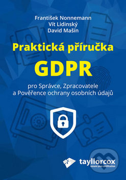 Praktická příručka GDPR - František Nonnemann, Vít Lidinský, David Mašín, Klika, 2018