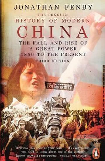 The Penguin History of Modern China: The Fall and Rise of a Great Power, 1850 to the Present, Third Edition - Jonathan Fenby, Penguin Books, 2019
