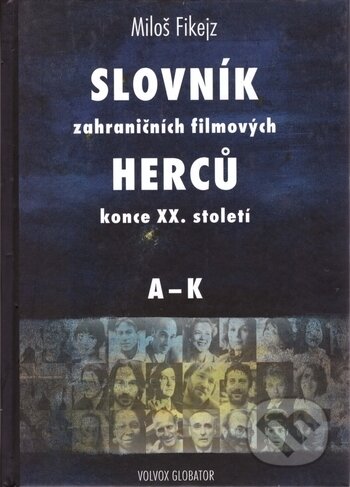 Slovník zahraničních filmových herců konce XX. století I., Volvox Globator, 2002