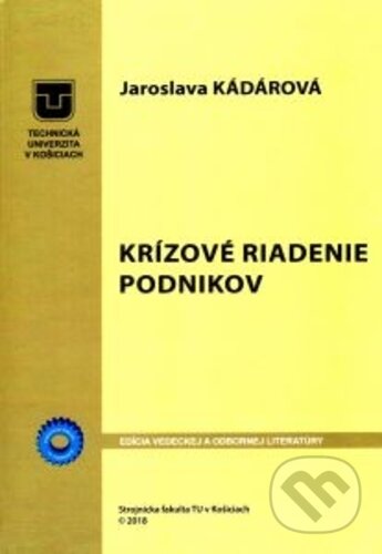 Krízové riadenie podnikov - Jaroslava Kádárová, Technická univerzita v Košiciach, 2019