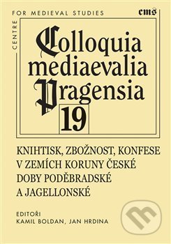 Knihtisk, zbožnost, konfese v zemích Koruny české doby poděbradské a jagellonské - Kamil Boldan, Filosofia, 2019