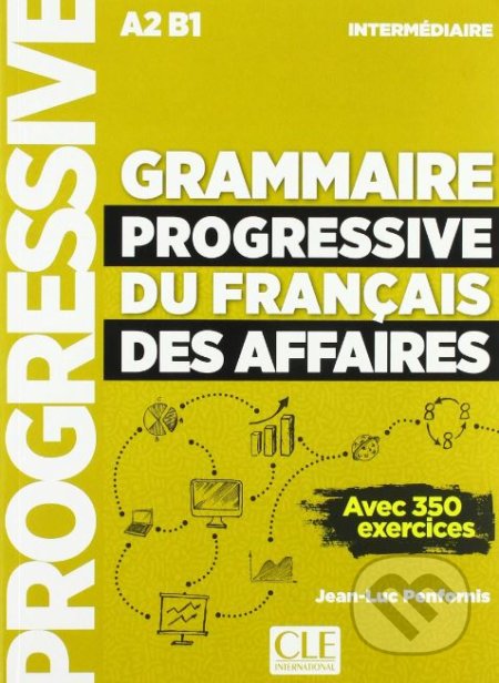 Grammaire progressive du francais des affaires: Livre - Jean-Luc Penfornis, Cle International, 2018