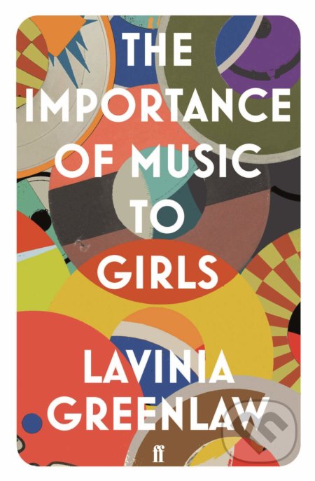 The Importance of Music to Girls - Lavinia Greenlaw, Faber and Faber, 2017
