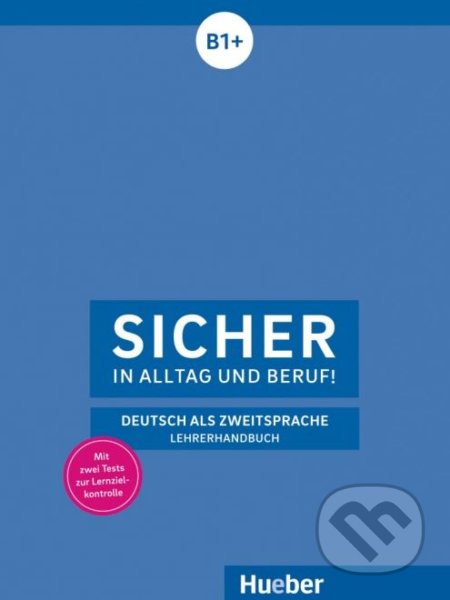 Sicher in Alltag und Beruf! B1+ - Lehrerhandbuch - Claudia Böschel, Max Hueber Verlag, 2018