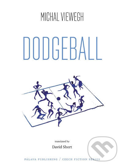Dodgeball - Michal Viewegh, Pálava Publishing, 2018