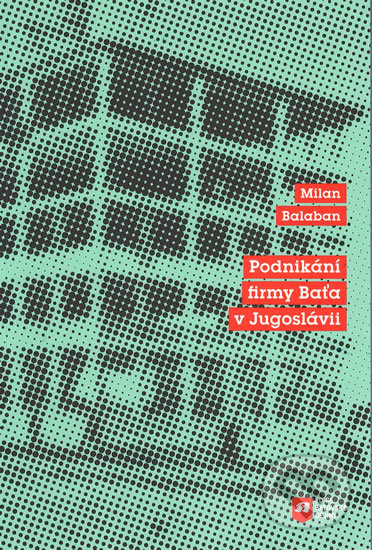 Podnikání firmy Baťa v Jugoslávii - Milan Balaban - kniha z kategorie Historie
