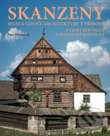 Skanzeny (Muzea lidové architektury v přírodě v České republice a Slovenské republice 5953) - kniha z kategorie Hobby