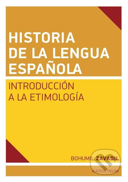 Historia de la lengua espaňola - Bohumil Zavadil, Karolinum, 2016