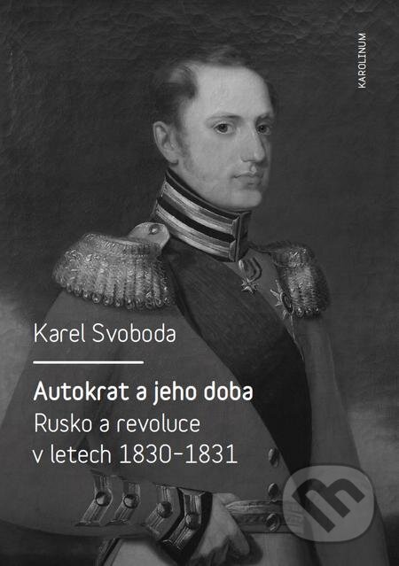 Autokrat a jeho doba - Karel Svoboda, Karolinum, 2016