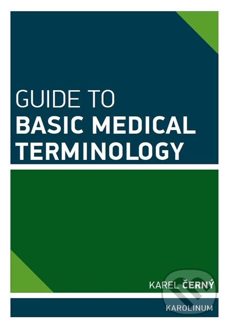 Guide to Basic Medical Terminology - Karel Černý, Karolinum, 2015