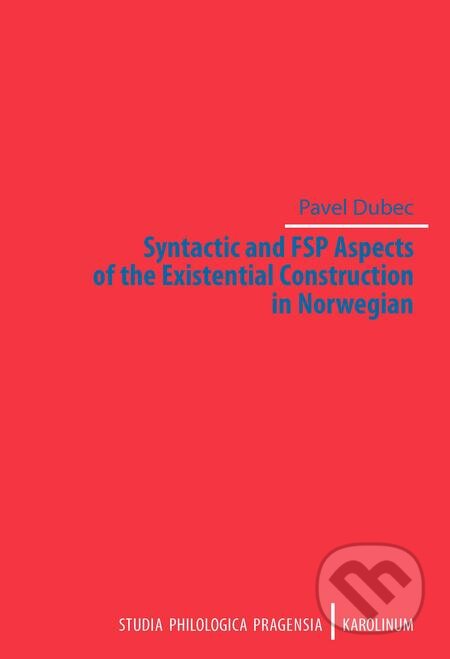 Syntactic and FSP Aspects of the Existential Construction in Norwegian - Pavel Dubec, Karolinum, 2019