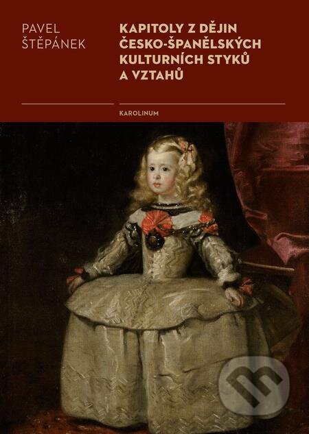 Kapitoly z dějin česko-španělských kulturních styků a vztahů - Pavel Štěpánek, Karolinum, 2018