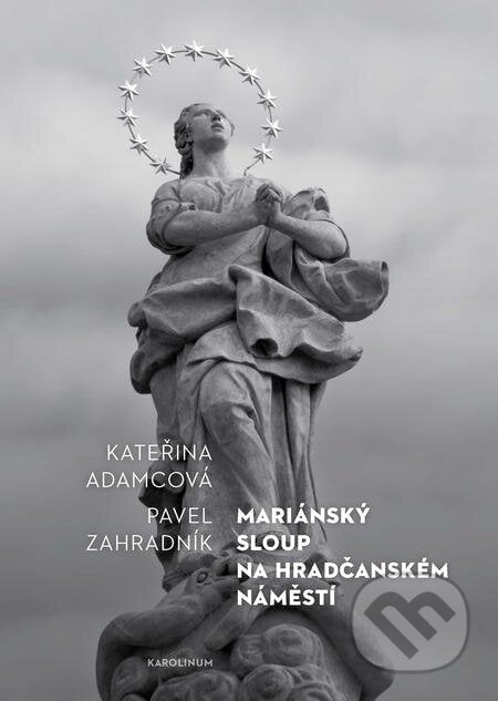 Mariánský sloup na Hradčanském náměstí - Kateřina Adamcová, Karolinum, 2017