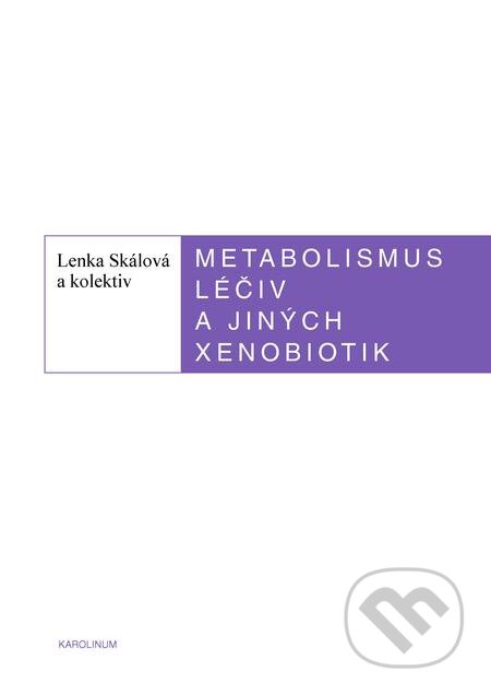 Metabolismus léčiv a jiných xenobiotik - Lenka Skálová, Karolinum, 2018