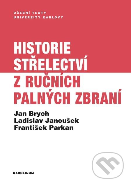 Historie střelectví z ručních palných zbraní - Jan Brych, Ladislav Janoušek, František Parkan, Karolinum, 2018