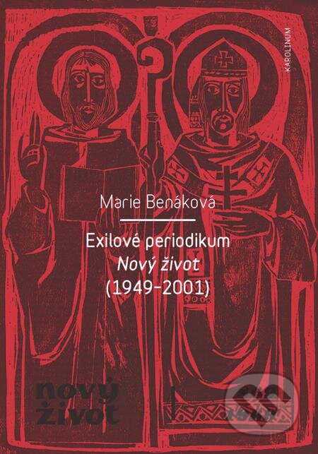 Exilové periodikum Nový život (1949–2001) - Marie Benáková, Karolinum, 2018