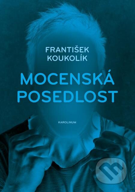 Mocenská posedlost - František Koukolík, Karolinum, 2018