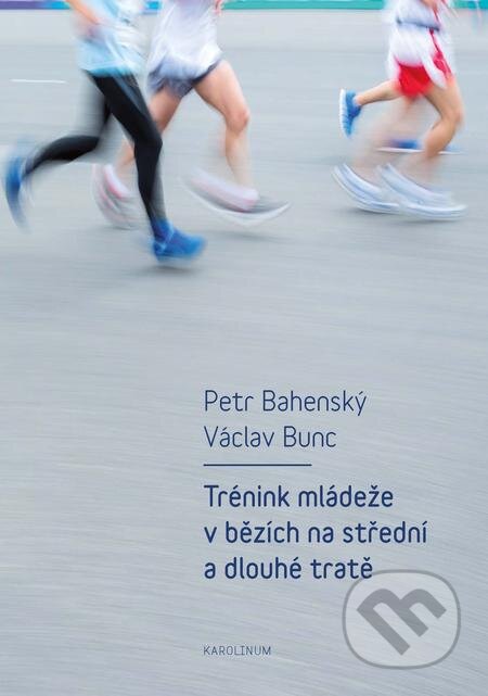 Trénink mládeže v bězích na střední a dlouhé tratě - Petr Bahenský, Václav Bunc, Karolinum, 2018
